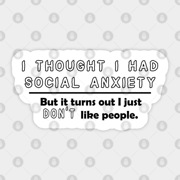 I Thought I Had Social Anxiety, But I Just Don't Like People. Sticker by PeppermintClover